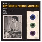 ROY PORTER The Story of Roy Porter Sound Machine 1971- 1975 album cover