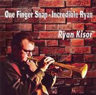 RYAN KISOR One Finger Snap - Incredible Ryan album cover