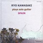 RYO KAWASAKI Plays Solo Guitar : Spain album cover