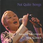 SAINKHO NAMTCHYLAK Sainkho Namchylak / Nick Sudnick : Not Quite Songs album cover