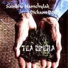 SAINKHO NAMTCHYLAK Sainkho Namchylak / Dickson Dee : Tea Opera album cover