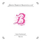 SAM EASTMOND John Zorn's Bagatelles vol. 16 album cover