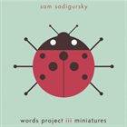 SAM SADIGURSKY words project iii: miniatures album cover