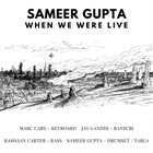 SAMEER GUPTA When We Were Live album cover