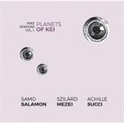 SAMO ŠALAMON Samo Salamon, Szilárd Mezei & Achille Succi : Free Sessions Vol. 1 - Planets Of Kei album cover