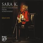 SARA K Don't I Know You From Somewhere - solo Live album cover