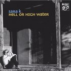 SARA K Hell or High Water album cover