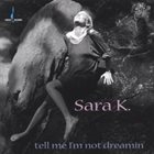 SARA K Tell Me I'm Not Dreamin' album cover