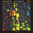 SASHA MASHIN Happy Synapse, Part 1 album cover