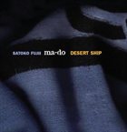 SATOKO FUJII Satoko Fujii Ma-Do: Desert Ship album cover