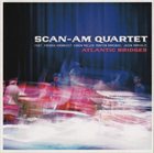 SCAN-AM QUARTET Atlantic Bridges album cover