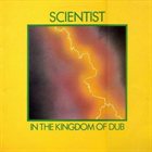 SCIENTIST In The Kingdom Of Dub album cover