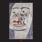 SCORCH TRIO Scorch Trio: XXX album cover