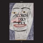 SCORCH TRIO Scorch Trio: XXX album cover