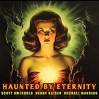 SCOTT AMENDOLA Scott Amendola / Henry Kaiser / Michael Manring : Haunted by Eternity album cover