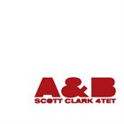 SCOTT CLARK ScottClark4tet : A & B album cover