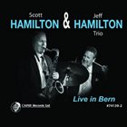 SCOTT HAMILTON Scott Hamilton & Jeff Hamilton Trio: Live In Bern album cover