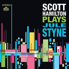 SCOTT HAMILTON Scott Hamilton Plays Jule Styne album cover