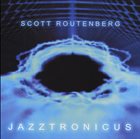 SCOTT ROUTENBERG Jazztronicus album cover