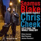SEAMUS BLAKE Seamus Blake / Chris Cheek with Reeds Ramble : Let's Call The Whole Thing Off album cover