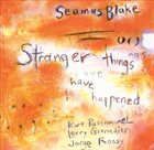 SEAMUS BLAKE Stranger Things Have Happened album cover