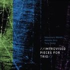 SEBASTIANO MELONI Sebastiano Meloni, Adriano Orrù, Tony Oxley ‎: Improvised Pieces For Trio album cover