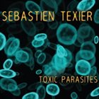SÉBASTIEN TEXIER Toxic parasites album cover