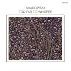 SHADOWFAX Too Far To Whisper album cover