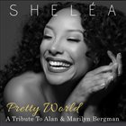 SHELÉA Pretty World, A Tribute to Alan & Marilyn Bergman album cover