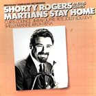 SHORTY ROGERS Martians Stay Home album cover