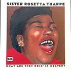 SISTER ROSETTA THARPE What Are They Doin' In Heaven? album cover