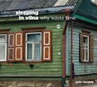 SLEEPING IN VILNA Why Waste Time album cover
