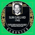 SLIM GAILLARD The Chronological Classics: Slim Gaillard 1945 album cover