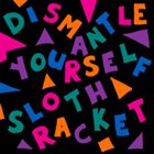 SLOTH RACKET Dismantle Yourself album cover