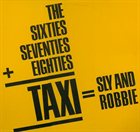 SLY AND ROBBIE The 60's, 70's Into The 80's = Taxi album cover