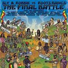 SLY AND ROBBIE The Final Battle : Sly & Robbie vs. Roots Radics album cover