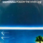 SNOWBALL Follow The White Line album cover