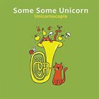 SOME SOME UNICORN Unicornucopia album cover