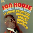 SON HOUSE The Real Delta Blues (14 Songs From The Man Who Taught Robert Johnson) album cover