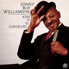 SONNY BOY WILLIAMSON II Keep It To Ourselves album cover