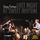 SONNY FORTUNE Last Night At Sweet Rhythm album cover