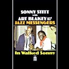 SONNY STITT In Walked Sonny (With Art Blakey & The Jazz Messengers) album cover