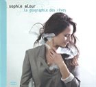 SOPHIE ALOUR La Géographie Des Rêves album cover