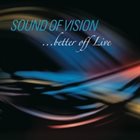 SOUND OF VISION ...Better Off Live album cover