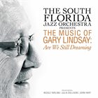 SOUTH FLORIDA JAZZ ORCHESTRA The Music of Gary Lindsay: Are We Still Dreaming album cover