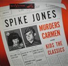 SPIKE JONES Spike Jones Murders Carmen And Kids The Classics album cover