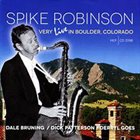 SPIKE ROBINSON Spike Robinson  Very Live in Boulder, Colorado album cover