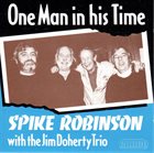 SPIKE ROBINSON Spike Robinson With The Jim Doherty Trio : One Man In His Time album cover