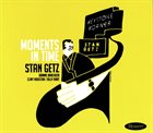 STAN GETZ Moments In Time album cover