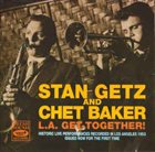 STAN GETZ Stan Getz And Chet Baker ‎: L.A. Get-Together! album cover